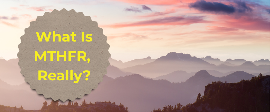 What Is MTHFR, Really?